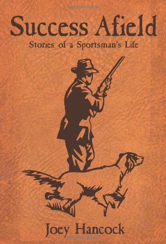 Success Afield: Stories of a Sportsman's Life