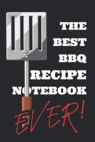 The Best BBQ Recipe Notebook EVER!: Barbecue Recipe Notebook 6x9 inch format 120 pages of recipe pages to write on/ for gift, present, or personal use.