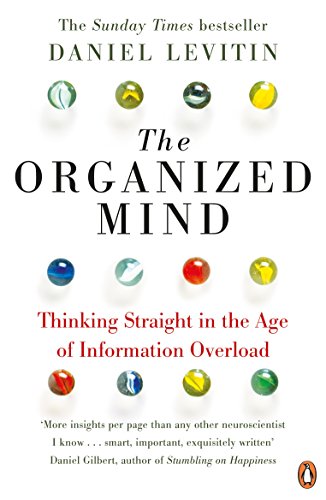 The Organized Mind: Thinking Straight in the Age of Information Overload (Viking)