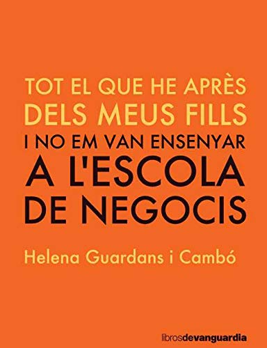 Tot allò que vaig aprendre dels meus fills: i no em van ensenyar a l'escola de negocis