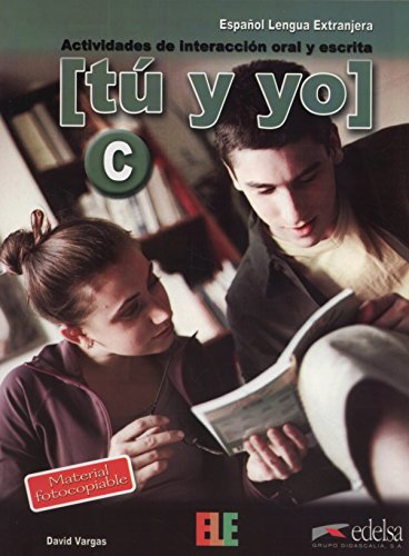 Tú y yo nivel C: actividades de interaccion oral y escrita: Level C (C1) (Material complementario - Jóvenes y adultos - Tú y yo - Nivel C1-C2)