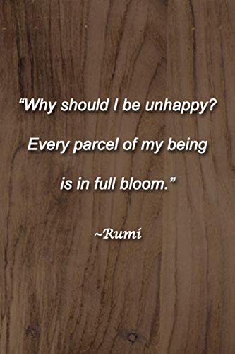 "Why should I be unhappy? Every parcel of my being is in full bloom." ~Rumi Lined Journal: 120 Pages, 6 x 9 inches, Fun Gift, Soft Cover, Light Wood Matte Finish