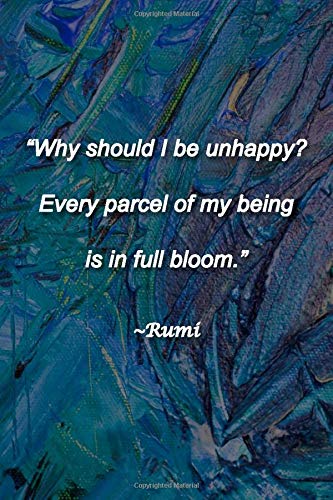 "Why should I be unhappy? Every parcel of my being is in full bloom." ~Rumi Lined Journal: 120 Pages, 6 x 9 inches, Funny Gift, Soft Cover, Blue-Toned Oil Painting Matte Finish