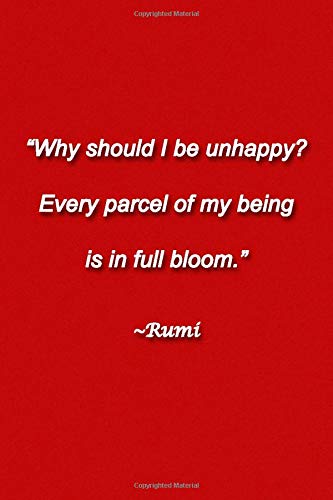 "Why should I be unhappy? Every parcel of my being is in full bloom." ~Rumi Lined Journal: 120 Pages, 6 x 9 inches, Funny Gift, Soft Cover, Red Matte Finish