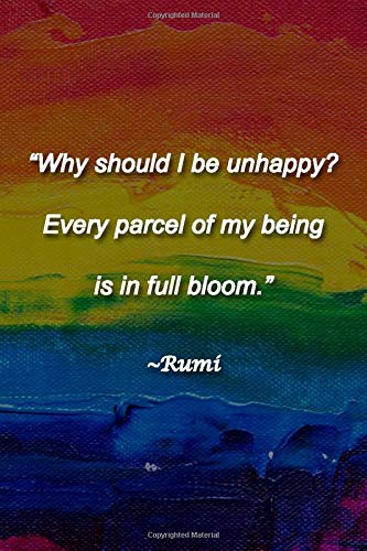 "Why should I be unhappy? Every parcel of my being is in full bloom." ~Rumi Lined Journal: 120 Pages, 6 x 9 inches, Thoughtful Gift, Soft Cover, Rainbow Oil Painting Matte Finish