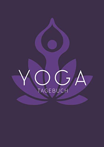 Yoga Tagebuch I Notizbuch und Yoga Journal : DIN A4 Format I Yogastunde und Yogaübungen festhalten: 118 Seiten zum Selberschreiben und ausfüllen für Yogalehrer und Schüler