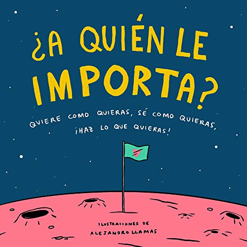 ¿A quién le importa?: Quiere como quieras, sé como quieras, haz lo que quieras (Pequeños libros)