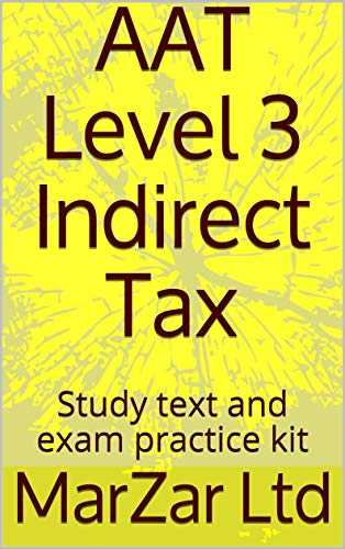 AAT Level 3 Indirect Tax: Study text and exam practice kit (English Edition)