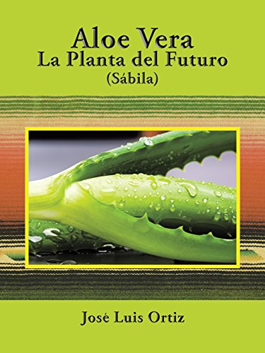 Aloe Vera: La Planta Del Futuro: Sábila