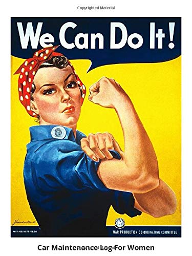 Car maintenance Log For Women - Rosie The Riveter We Can Do It! Public Domain Poster Image: Vehicle Maintenance, Repair and Service Journal + Notebook
