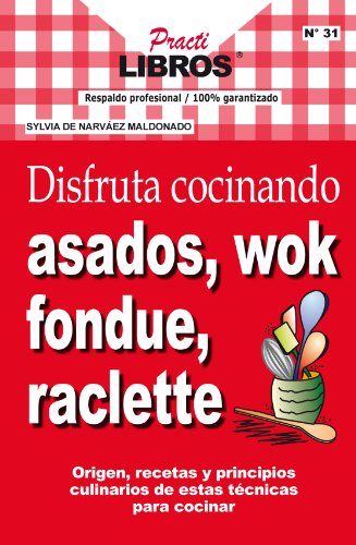 Disfruta cocinando asados, wok, fondue, raclette (Practilibros nº 31)