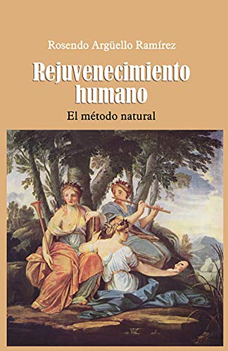 El rejuvenecimiento humano: El método natural