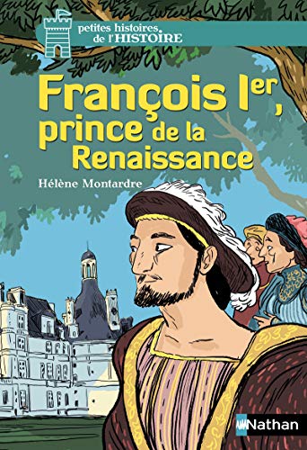 Francois Ier, Prince de la Renaissance: 10 (Petites histoires de l'Histoire)