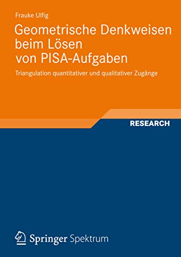 Geometrische Denkweisen beim Lösen von PISA-Aufgaben: Triangulation quantitativer und qualitativer Zugänge (Perspektiven der Mathematikdidaktik 3) (German Edition)