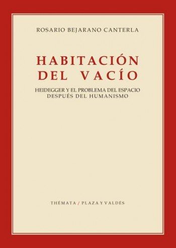 HABITACIÓN DEL VACÍO: HEIDEGGER Y EL PROBLEMA DEL ESPACIO DESPUÉS DEL HUMANISMO (Themata)