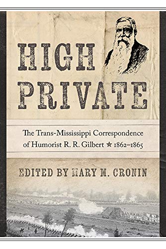 High Private: The Trans-Mississippi Correspondence of Humorist R. R. Gilbert, 1862–1865