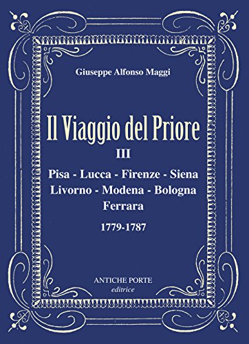 Il viaggio del Priore. Pisa, Lucca, Firenze, Siena, Livorno, Modena, Bologna, Ferrara 1779-1787 (Vol. 3) (Le Tracce)