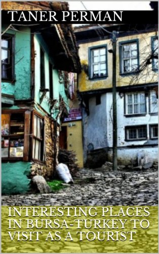 Interesting Places in Bursa-Turkey to Visit as a Tourist (English Edition)