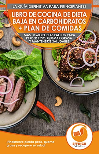 Libro De Cocina De Dieta Baja En Carbohidratos Y Plan De Comidas Para Principiantes: Más De 60 Recetas Fáciles Para Perder Peso, Quemar Grasa (Libro En Español / Low Carb Cookbook Spanish Book)