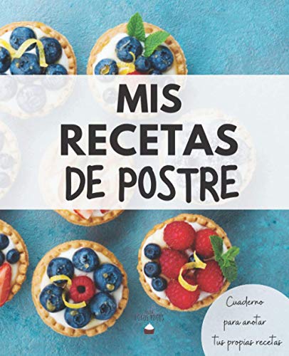 Mis Recetas de Postre: Recetario XL para Apuntar Tus Postres Favoritos (Cuaderno para escribir recetas 2)