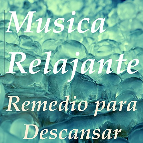 Musica Relajante, Remedio para Descansar – Musica de Relajacion para Meditar, Musica Relagante para Escuchar para Calmar la Mente y Relajar el Alma