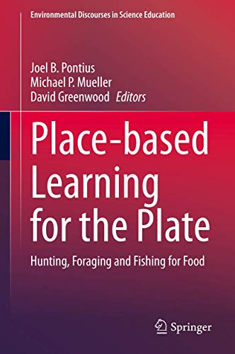 Place-based Learning for the Plate: Hunting, Foraging and Fishing for Food: 6 (Environmental Discourses in Science Education)