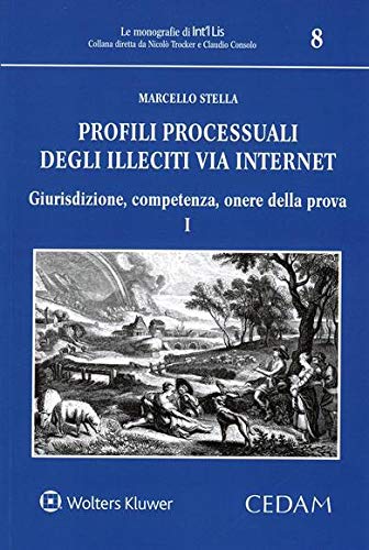 Profili processuali degli illeciti via internet. Giurisdizione, competenza, onere della prova (Vol. 1) (Le monografie di Int'i Lis)