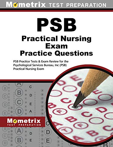 PSB Practical Nursing Exam Practice Questions: Practice Tests and Review for the Psychological Services Bureau, Inc (PSB) Practical Nursing Exam (English Edition)