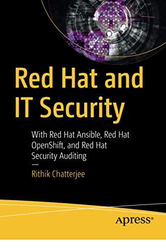 Red Hat and IT Security: With Red Hat Ansible, Red Hat OpenShift, and Red Hat Security Auditing