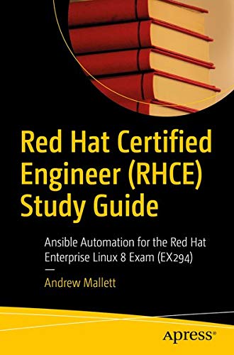 Red Hat Certified Engineer (RHCE) Study Guide: Ansible Automation for the Red Hat Enterprise Linux 8 Exam (EX294)