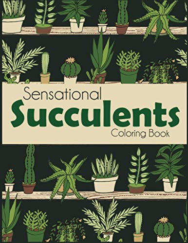 Sensational Succulents Coloring Book: Cactus Coloring Book for Adults