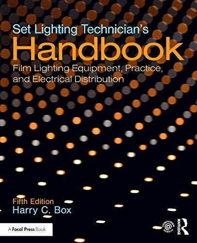 Set Lighting Technician's Handbook: Film Lighting Equipment, Practice, and Electrical Distribution