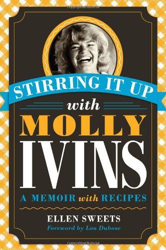 Stirring It Up with Molly Ivins: A Memoir with Recipes