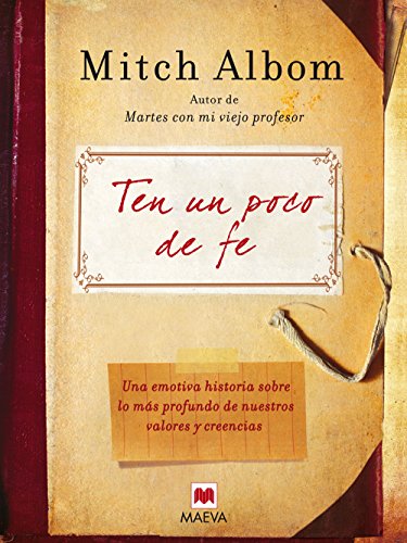 Ten un poco de fe: Una experiencia real. Una emotiva historia sobre lo más profundo de nuestros valores y creencias. (Mitch Albom)