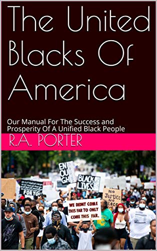 The United Blacks Of America: Our Manual For The Success and Prosperity Of A Unified Black People (English Edition)