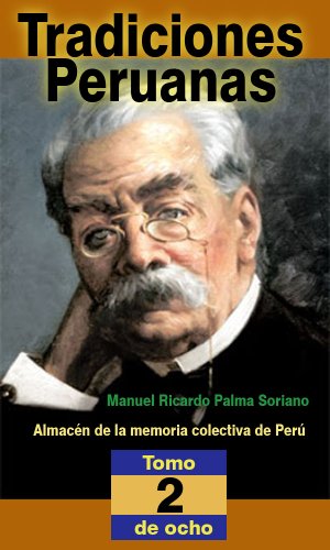 Tradiciones peruanas de Ricardo Palma, segunda serie (anotado e ilustrado): Almacén de la memoria colectiva de Perú