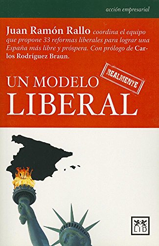 Un Modelo Realmente Liberal: Juan Ramón Rallo, Coordina El Equipo Que Propone 33 Reformas Liberales Para Lograr Una España Más Libre y Próspera. (Acción Empresarial)