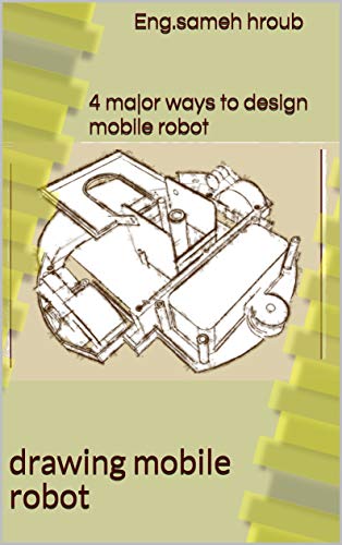 4 major ways to design mobile robot: drawing mobile robot (English Edition)