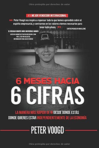 6 Meses Hacia 6 Cifras: La Manera Mas Rapida De Ir Desde Donde Estas Donde Quieres Estar Independientmente De La Economia