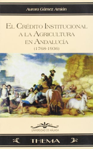 El crédito institucional a la agricultura en Andalucía (1768-1936): 11 (Thema)