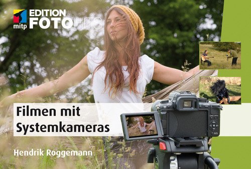 Filmen mit der Systemkamera: Faszinierende Fotos mit der Canon EOS M; Fujifim X-Pro, Nikon 1, Olympus PEN und OM-D, Panasonic Lumix, Pentax Q, Samsung ... Sony NEX (Edition FotoHits) (German Edition)