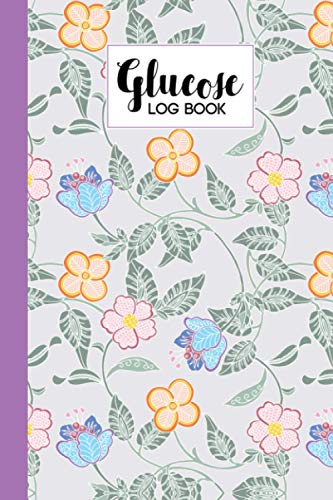 Glucose Log Book: Blood Sugar Log Book Floral Vintage Cover, Diabetes Tracker, Blood Sugar Log Book and Daily Food Journal, Blood Glucose Log Book, All Records in One Place | 120 Pages, Size 6" x 9"