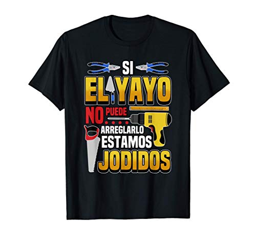 Hombre Si el yayo no puede arreglarlo estamos jodidos Regalo Camiseta