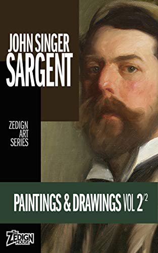 John Singer Sargent - Paintings & Drawings Vol 2 (Zedign Art Series) (English Edition)