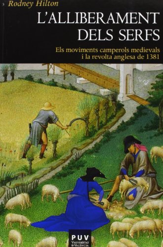 L'alliberament dels serfs: Els moviments camperols medievals i la revolta anglesa de 1381: 150 (Història)