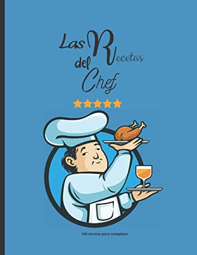 Las recetas del Chef - 100 recetas para completar: Anote los ingredientes, la cocción, sus preparaciones y consejos de fabricación | 105 Páginas | Tamaño grande