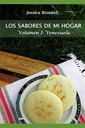 Los Sabores De Mi Hogar: Volumen I: Venezuela