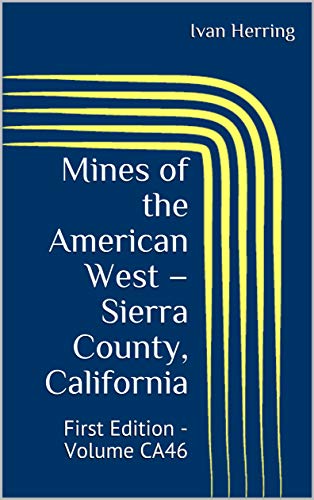 Mines of the American West – Sierra County, California: First Edition - Volume CA46 (Mines, Ghost Towns and Legends of the American West) (English Edition)