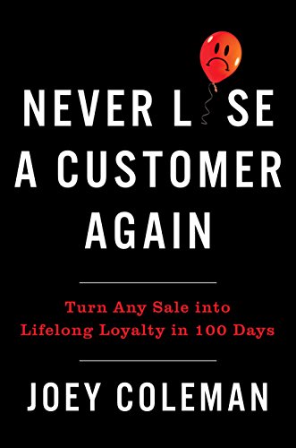 Never Lose A Customer Again: Turn Any Sale Into Lifelong Loyalty in 100 Days