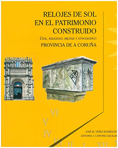 Relojes De sol en El Patrimonio Construido. A Coruña: CIVIL, RELIGIOSO, MILITAR Y ETNOGRÁFICO PROVINCIA DE A CORUÑA